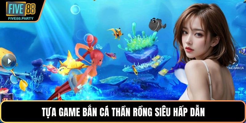 Tựa game Bắn cá Thần rồng siêu hấp dẫn