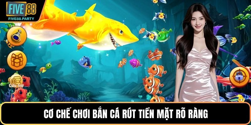 Cơ chế chơi Bắn cá rút tiền mặt rõ ràng