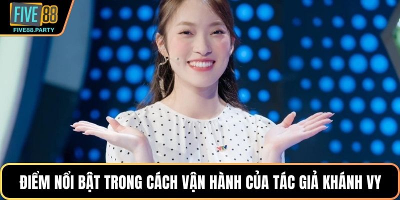 Điểm nổi bật trong cách vận hành của tác giả Khánh Vy