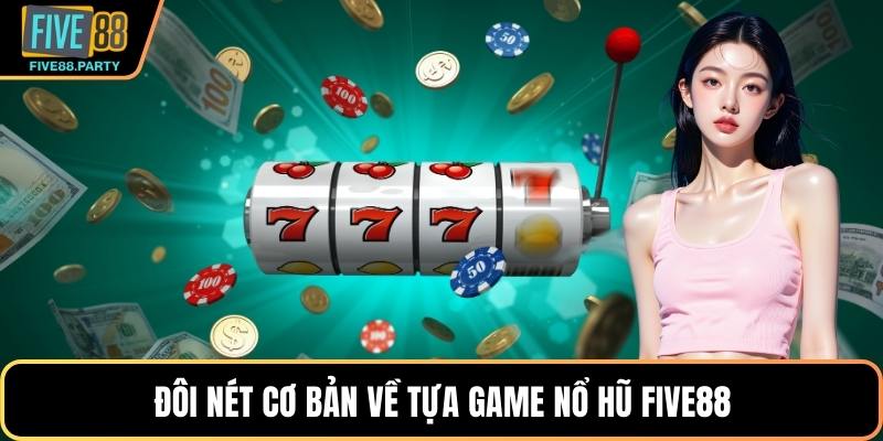Đôi nét cơ bản về tựa game nổ hũ Five88