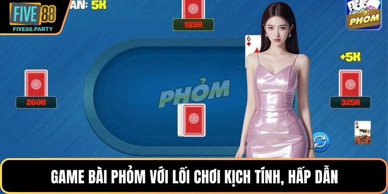 Game bài Phỏm với lối chơi kịch tính, hấp dẫn