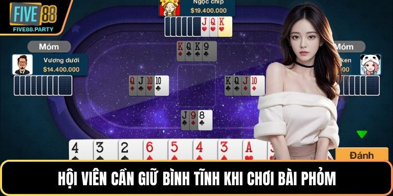 Hội viên cần giữ bình tĩnh khi chơi bài Phỏm