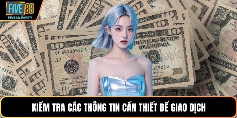 Kiểm tra các thông tin cần thiết để giao dịch