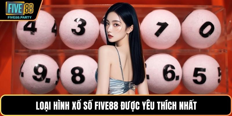 Loại hình xổ số Five88 được yêu thích nhất