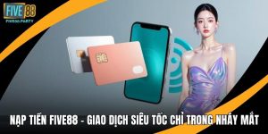 Nạp Tiền Five88 - Giao Dịch Siêu Tốc Chỉ Trong Nháy Mắt