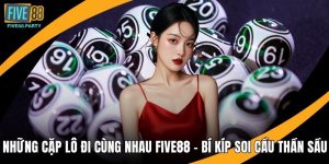 Những Cặp Lô Đi Cùng Nhau FIVE88 – Bí Kíp Soi Cầu Thần Sầu