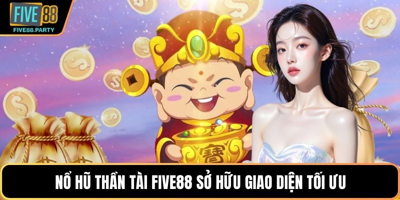 Nổ hũ Thần tài Five88 sở hữu giao diện tối ưu