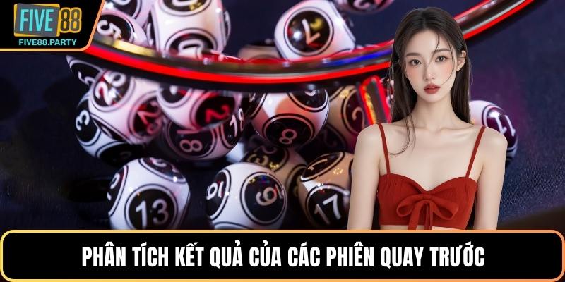 Phân tích kết quả của các phiên quay trước