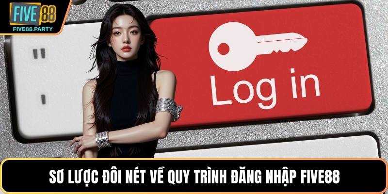 Sơ lược đôi nét về quy trình đăng nhập Five88