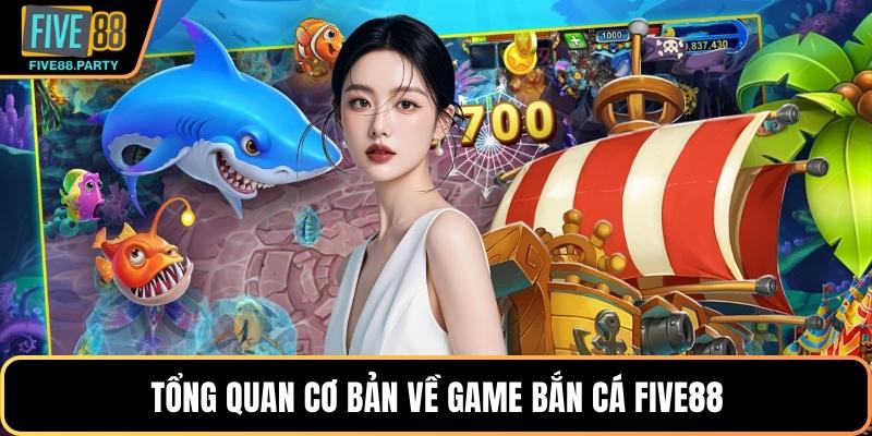 Tổng quan cơ bản về game bắn cá Five88