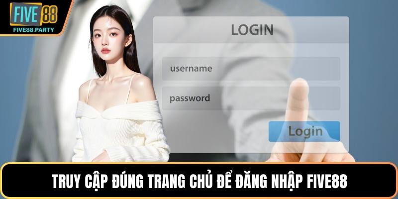 Truy cập đúng trang chủ để đăng nhập Five88