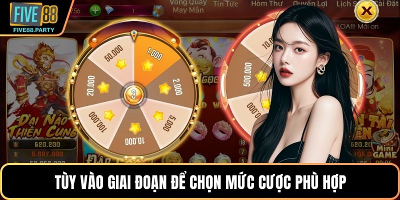 Tùy vào giai đoạn để chọn mức cược phù hợp