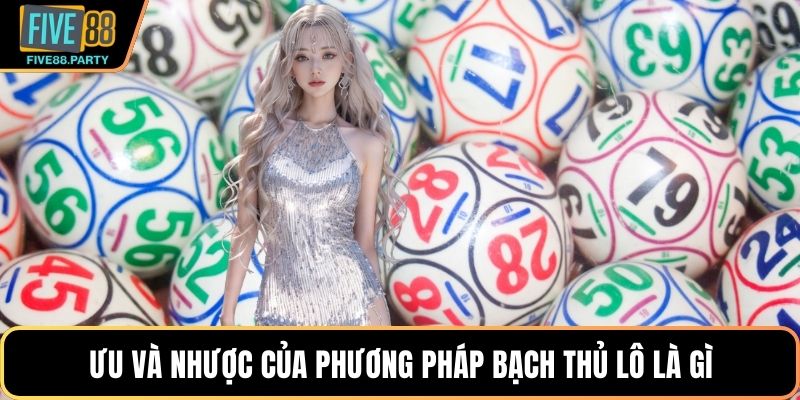 Ưu và nhược của phương pháp bạch thủ lô là gì